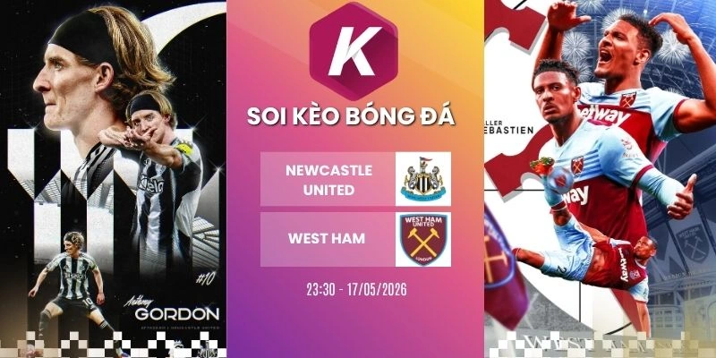 Phân tích kèo Newcastle United đối đầu West Ham – Ngoại hạng Anh, 17/05/2026