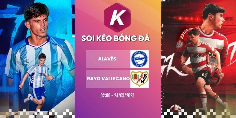Dự đoán trận Alavés vs Rayo Vallecano tại La Liga ngày 24/05/2026