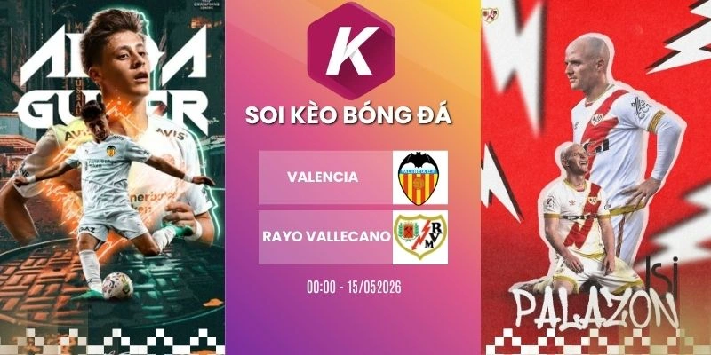 Dự đoán trận đấu Valencia và Rayo Vallecano tại La Liga ngày 15/05/2026