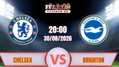 Dự đoán kết quả Chelsea vs Brighton (20h00 ngày 30/08) Premier League