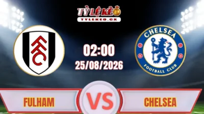 Nhận định trận đấu Fulham gặp Chelsea (02h00 ngày 25/08) tại Premier League